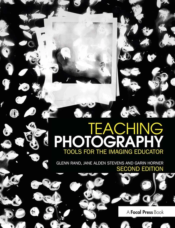 Teaching Photography: Tools for the Imaging Educator (Photography Educators Series)