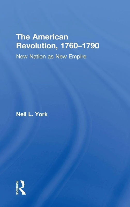 The American Revolution: New Nation as New Empire