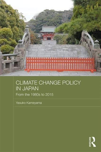 Climate Change Policy in Japan: From the 1980s to 2015 (Routledge Studies in Asia and the Environment)