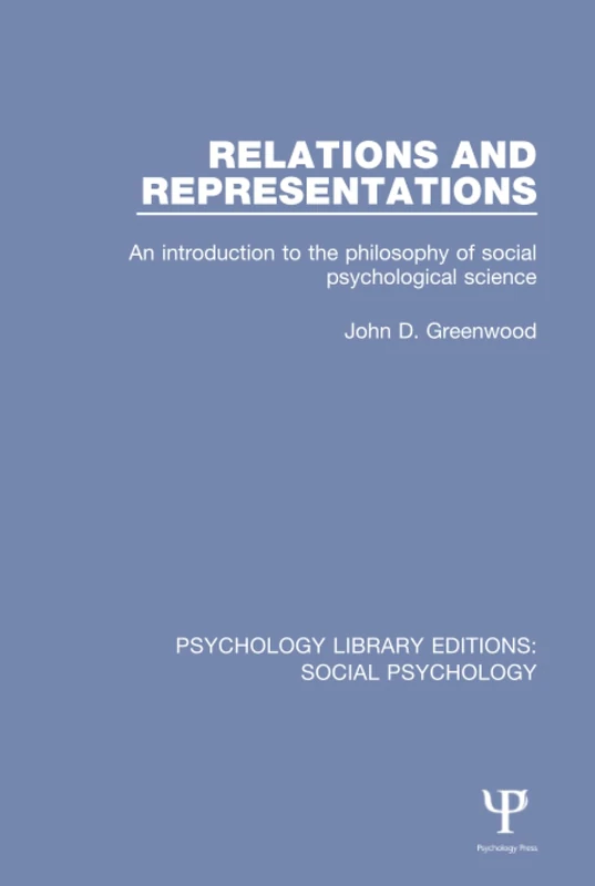 Relations and Representations: An introduction to the philosophy of social psychological science: 12 (Psychology Library Editions: Social Psychology)