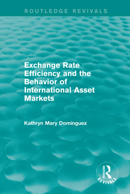 Exchange Rate Efficiency and the Behavior of International Asset Markets (Routledge Revivals)