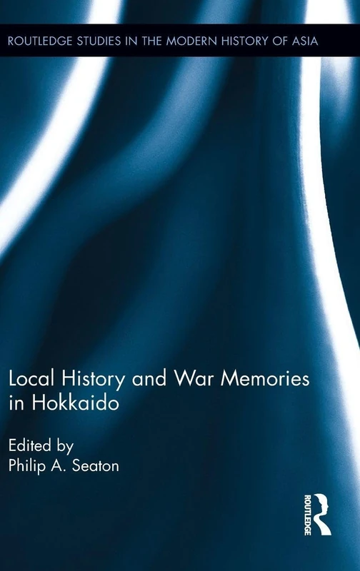 Routledge Local History and War Memories in Hokkaido Book