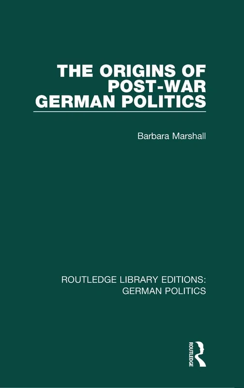 The Origins of Post-War German Politics (RLE: German Politics) (Routledge Library Editions: German Politics)