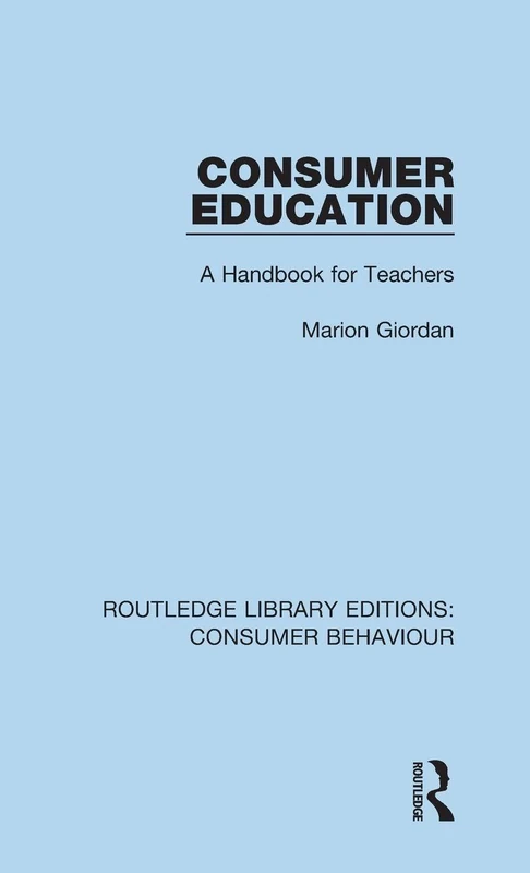 Consumer Education (RLE Consumer Behaviour): A Handbook for Teachers (Routledge Library Editions: Consumer Behaviour)