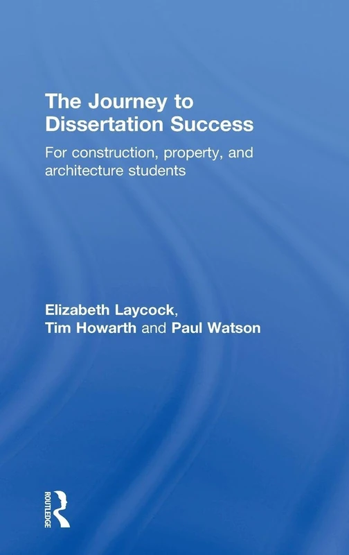 The Journey to Dissertation Success: For Construction, Property, and Architecture Students