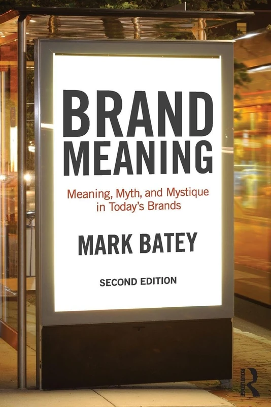 Brand Meaning: Meaning, Myth and Mystique in Today’s Brands