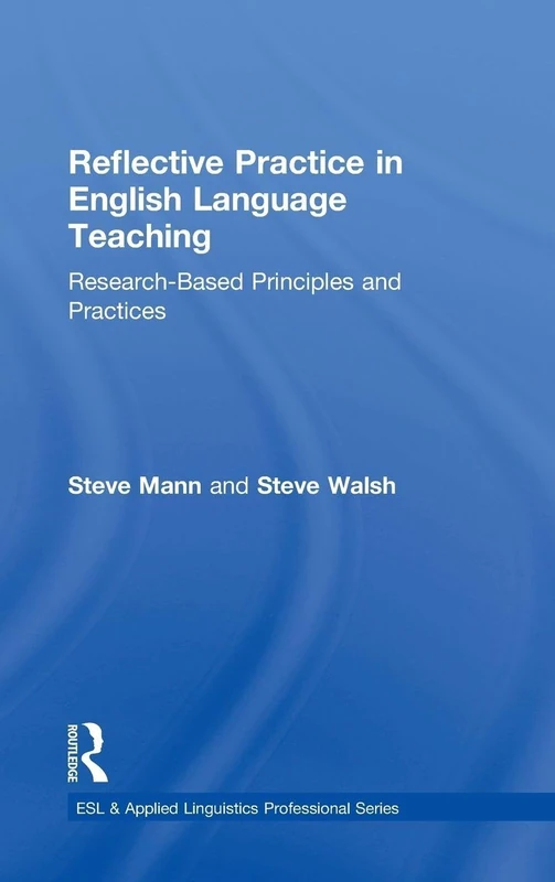 Reflective Practice in English Language Teaching: Research-Based Principles and Practices (ESL & Applied Linguistics Professional Series)