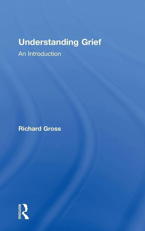 Routledge Understanding Grief: An Introduction - Psychology Book