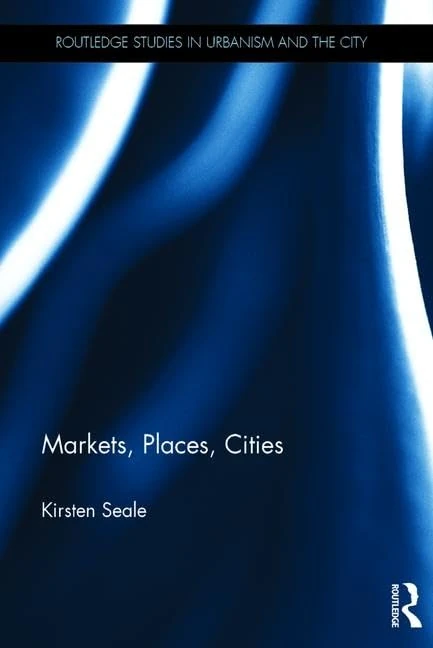 Routledge Markets, Places, Cities - Urbanism and the City Book