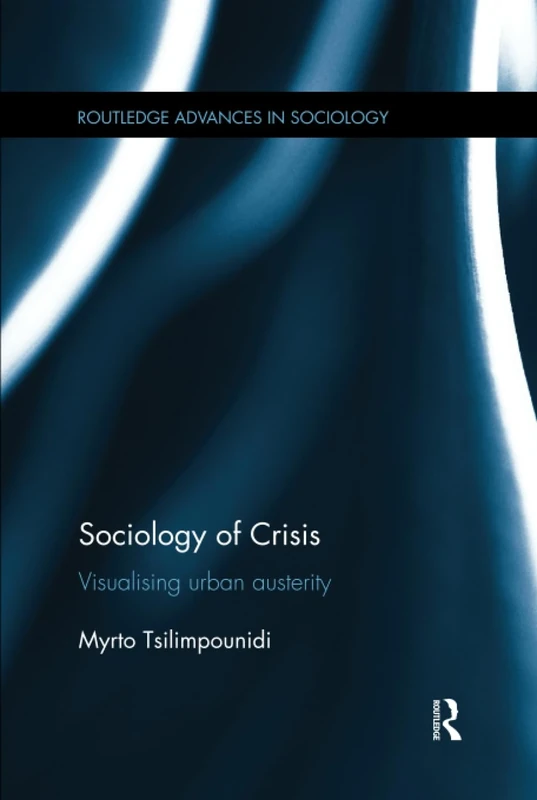 Sociology of Crisis: Visualising Urban Austerity (Routledge Advances in Sociology)