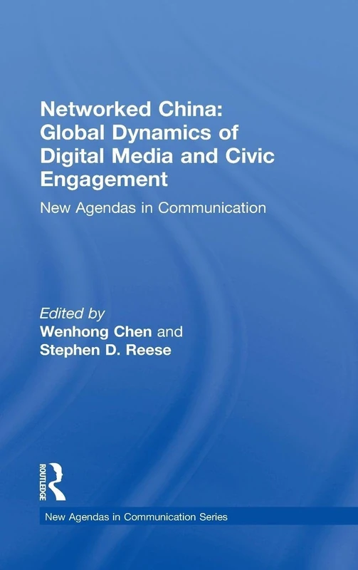 Networked China: Global Dynamics of Digital Media and Civic Engagement: New Agendas in Communication