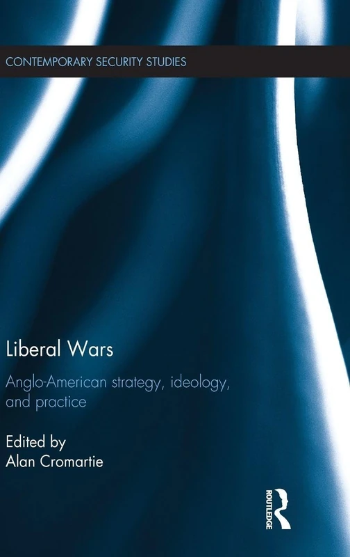 Routledge Liberal Wars: Anglo-American Strategy and Ideology