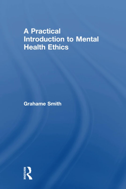 A Practical Introduction to Mental Health Ethics
