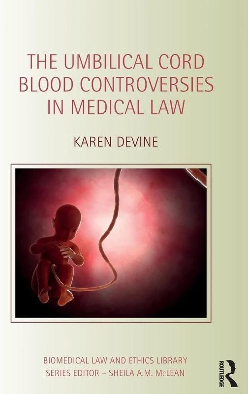 The Umbilical Cord Blood Controversies in Medical Law (Biomedical Law and Ethics Library)