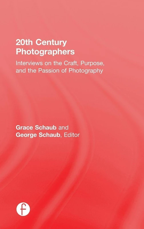 20th Century Photographers: Interviews on the Craft, Purpose, and the Passion of Photography
