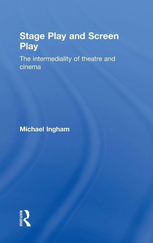 Stage-Play and Screen-Play: The intermediality of theatre and cinema