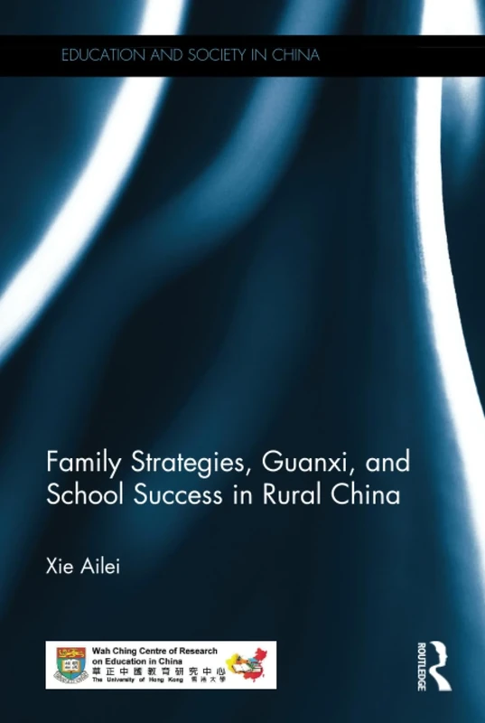 Family Strategies, Guanxi, and School Success in Rural China (Education and Society in China)