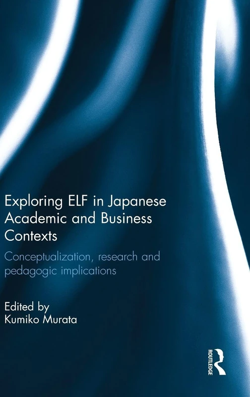 Routledge - Exploring ELF in Japanese Academic and Business