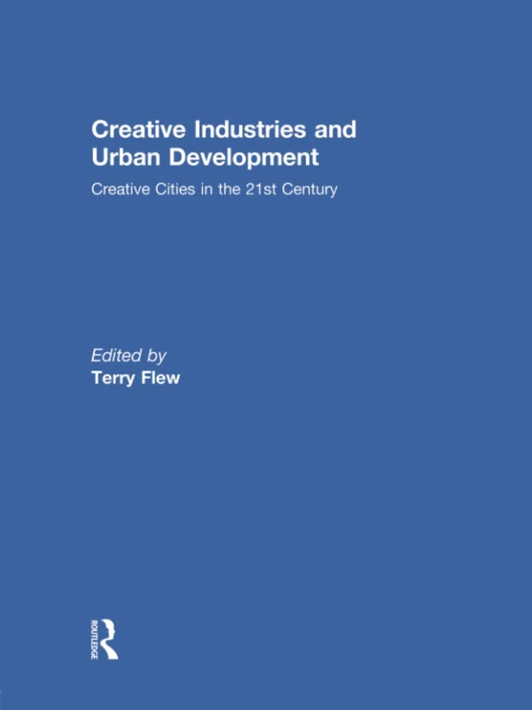 Creative Industries and Urban Development: Creative Cities in the 21st Century