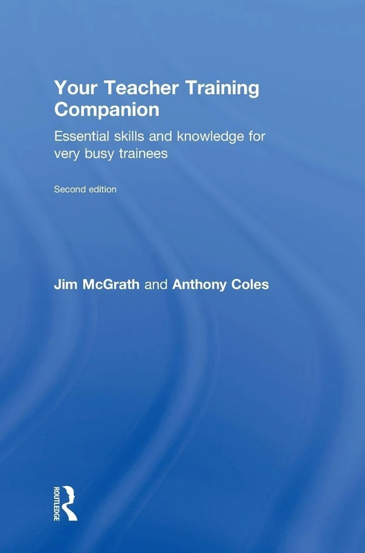 Your Teacher Training Companion: Essential skills and knowledge for very busy trainees