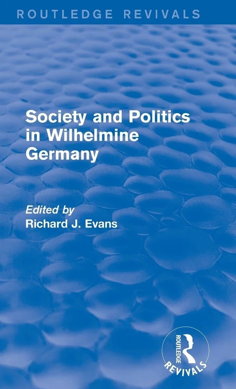 Society and Politics in Wilhelmine Germany (Routledge Revivals)