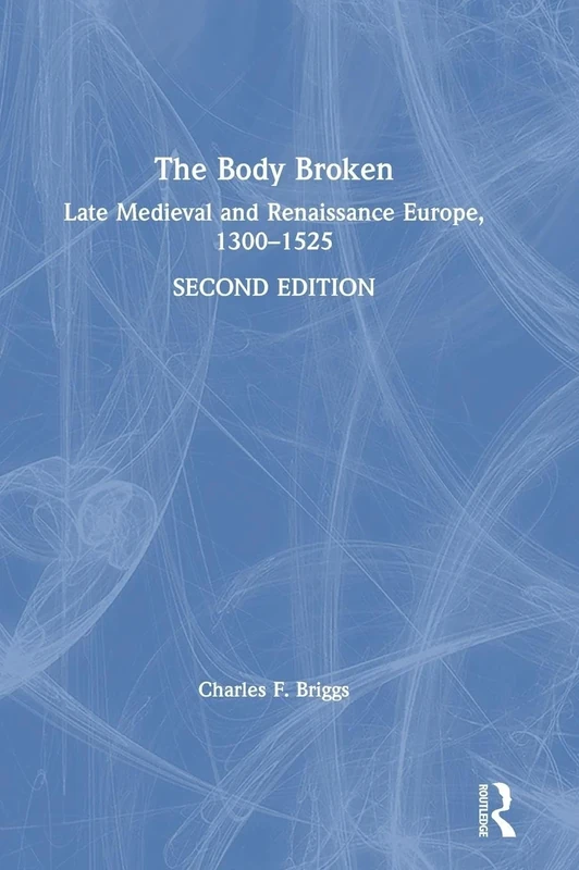 The Body Broken: Late Medieval and Renaissance Europe, 1300–1525