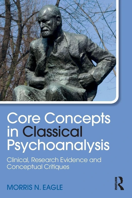 Core Concepts in Classical Psychoanalysis: Clinical, Research Evidence and Conceptual Critiques (Psychological Issues)