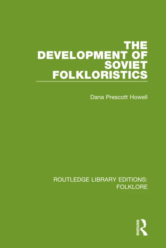 The Development of Soviet Folkloristics (RLE Folklore) (Routledge Library Editions: Folklore)