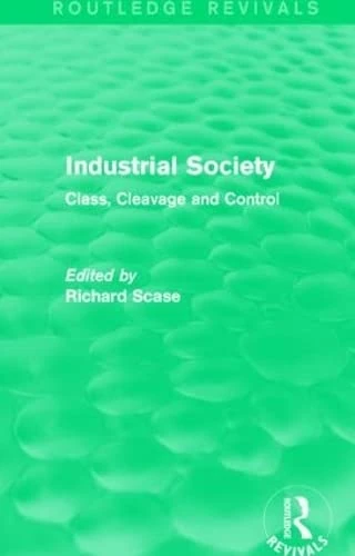 Routledge Industrial Society - Class, Cleavage and Control