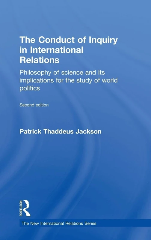 The Conduct of Inquiry in International Relations: Philosophy of Science and Its Implications for the Study of World Politics