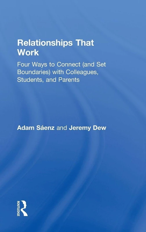 Relationships That Work: Four Ways to Connect (and Set Boundaries) with Colleagues, Students, and Parents (100 Cases) - Image 1