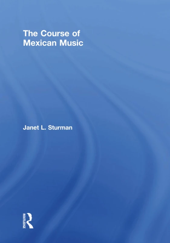 Routledge - The Course of Mexican Music Textbook