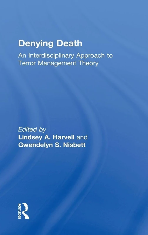 Denying Death: An Interdisciplinary Approach to Terror Management Theory