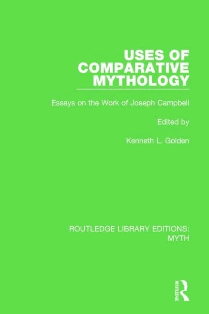 Uses of Comparative Mythology Pbdirect: Essays on the Work of Joseph Campbell (Routledge Library Editions: Myth)