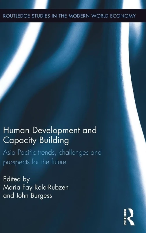 Human Development and Capacity Building: Asia Pacific trends, challenges and prospects for the future (Routledge Studies in the Modern World Economy)
