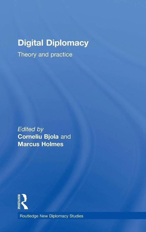 Digital Diplomacy: Theory and Practice (Routledge New Diplomacy Studies)