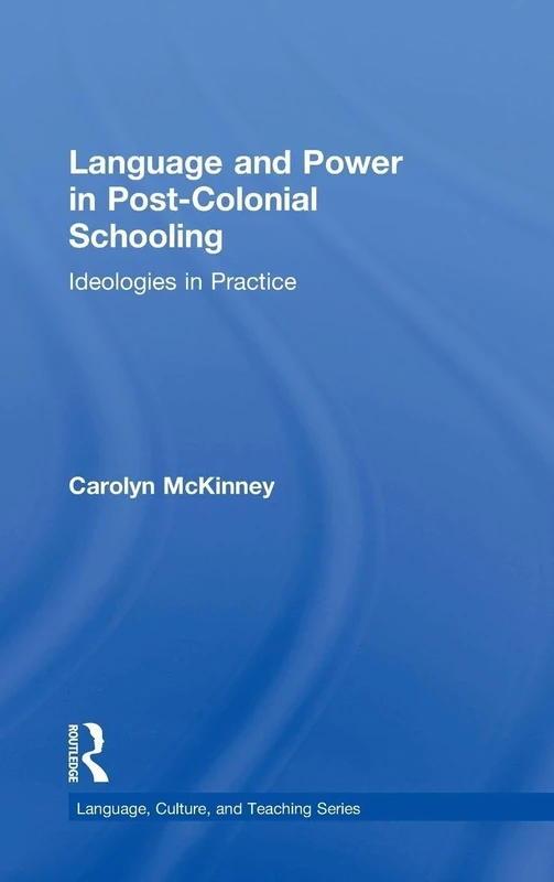 Language and Power in Post-Colonial Schooling: Ideologies in Practice (Language, Culture, and Teaching Series)