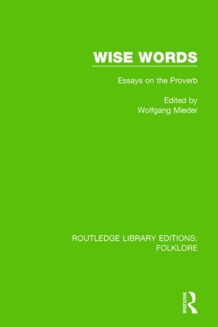 Wise Words (RLE Folklore): Essays on the Proverb: Volume 18 (Routledge Library Editions: Folklore)