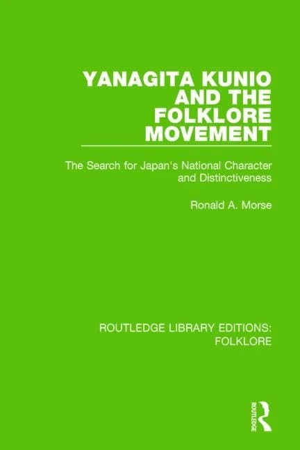 Yanagita Kunio and the Folklore Movement (RLE Folklore): The Search for Japan's National Character and Distinctiveness (Routledge Library Editions: Folklore)