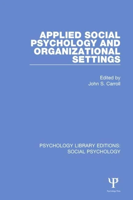 Applied Social Psychology and Organizational Settings: 6 (Psychology Library Editions: Social Psychology)