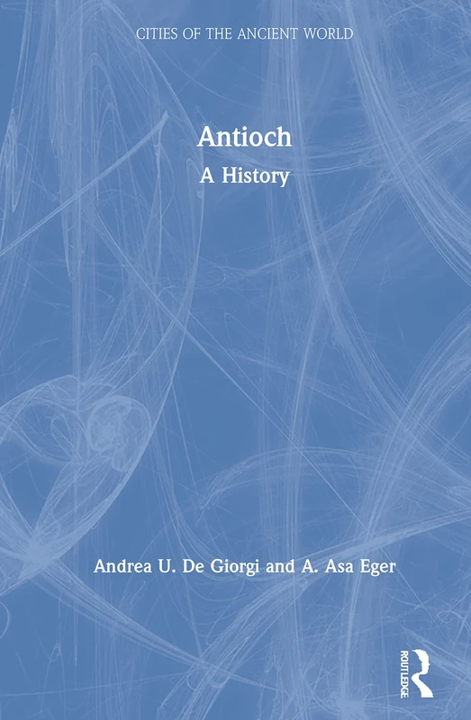 Antioch: A History (Cities of the Ancient World)