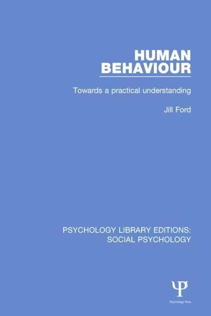 Human Behaviour: Towards a practical understanding: 10 (Psychology Library Editions: Social Psychology)