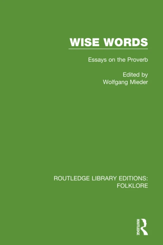 Wise Words Pbdirect: Essays on the Proverb (Routledge Library Editions: Folklore)