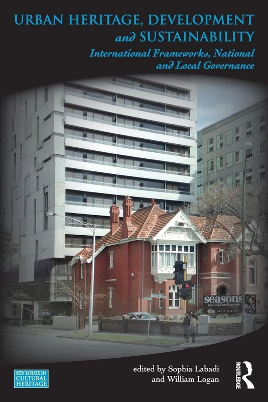 Urban Heritage, Development and Sustainability: International Frameworks, National and Local Governance (Key Issues in Cultural Heritage)