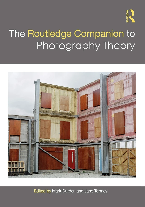 The Routledge Companion to Photography Theory (Routledge Art History and Visual Studies Companions)