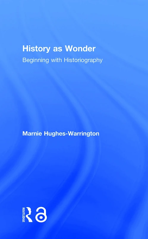 Routledge History as Wonder: Beginning with Historiography