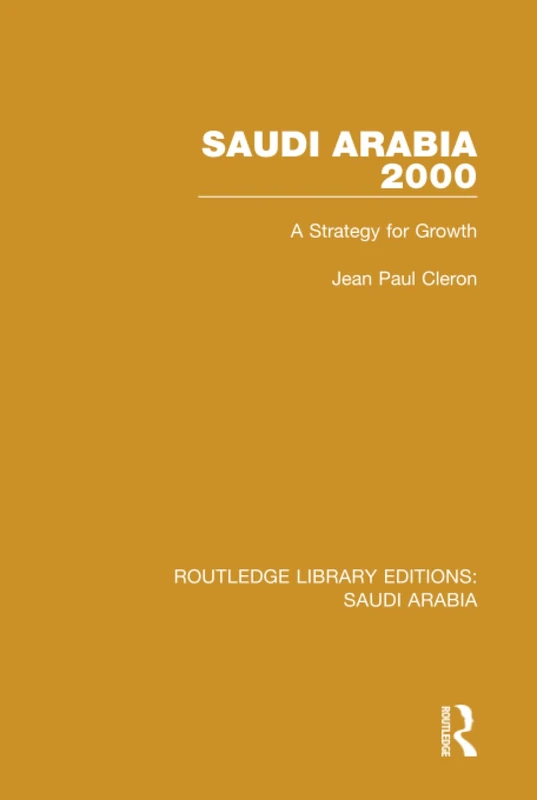 Saudi Arabia 2000 (RLE Saudi Arabia): A Strategy for Growth: 4 (Routledge Library Editions: Saudi Arabia)