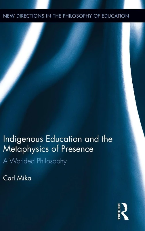 Routledge - Indigenous Education and the Metaphysics of Presence