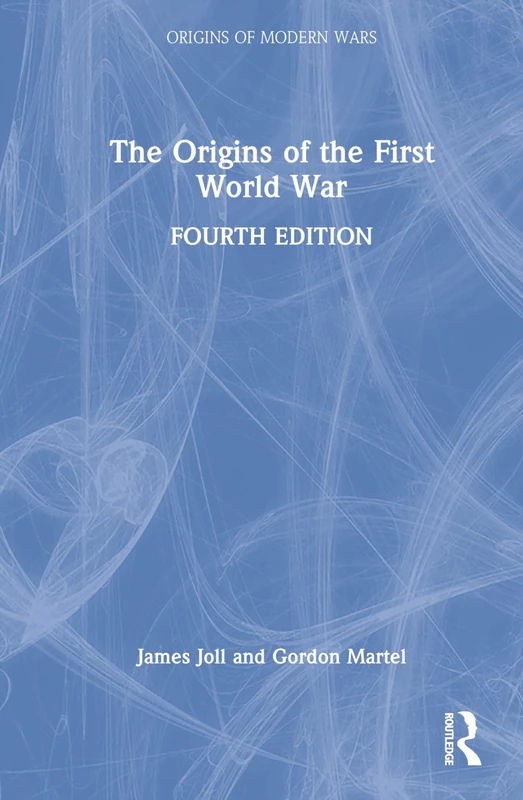 The Origins of the First World War (Origins Of Modern Wars)