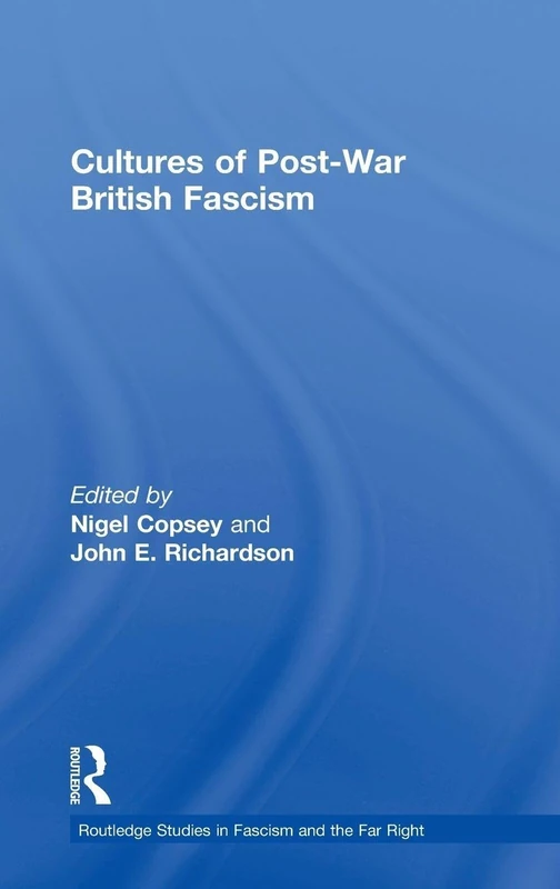 Cultures of Post-War British Fascism (Routledge Studies in Fascism and the Far Right)